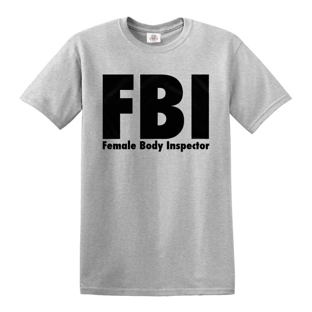 Fbi Female Body Inspector Tshirt Funny Gift Mens Ladies Novelty Top Tee