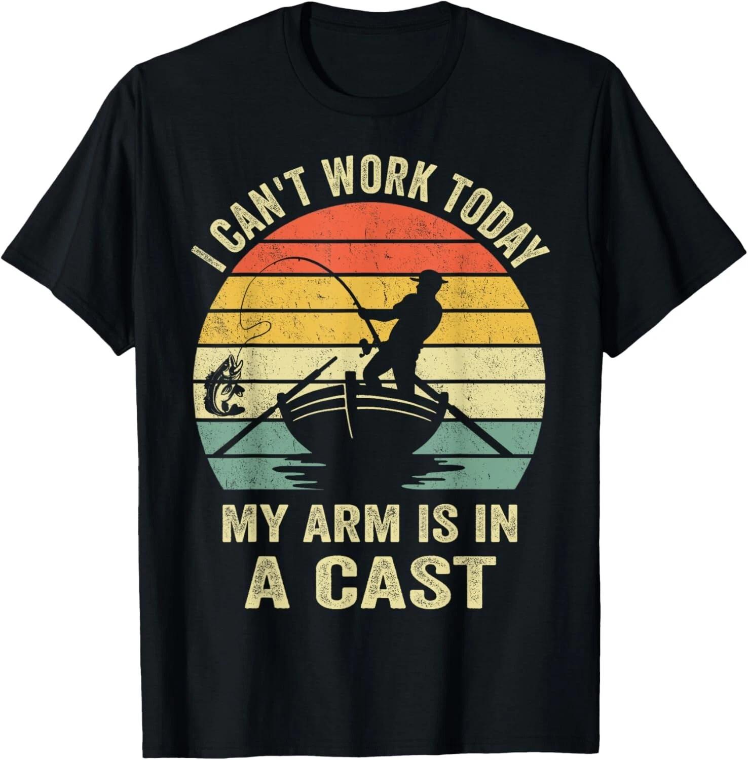 

Funny Fisherman_ I Can_t Work Today My Arm Is in a Cast Gift Unisex T-Shirt S