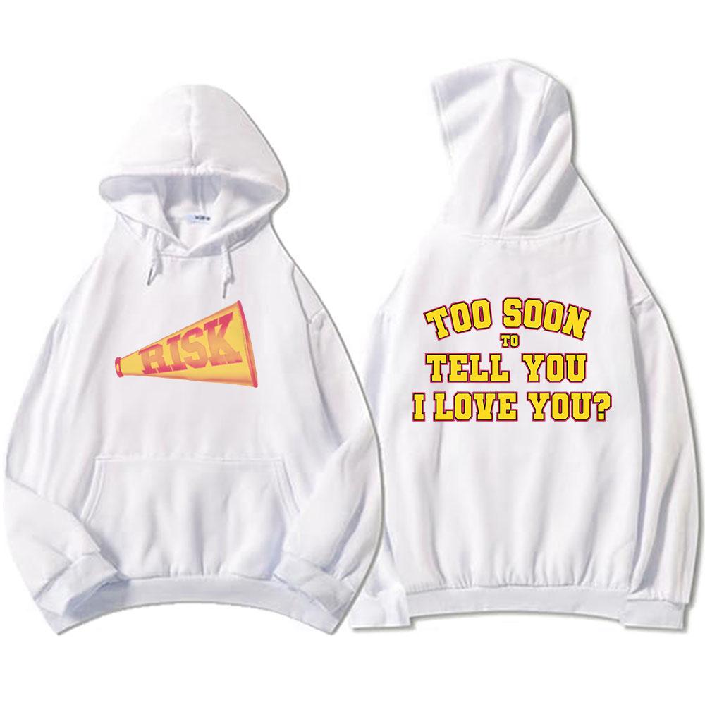 Risk Too Soon To Tell You I Love You Hoodies Gracie Abrams Graphic Sweatshirts Sudaderas Winter Fall Warm Pullovers Male