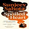 The Spoiled Heart by Sunjeev Sahota Paperback Book 9781529931594