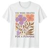 You Were Created For A Purpose Womens T-Shirt Affirmation Floral Inspirational
