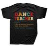 Dance Teacher Like A Normal Teacher Cooler T Shirts Graphic Cotton Streetwear Short Sleeve Birthday Gifts Summer Style Tshirt