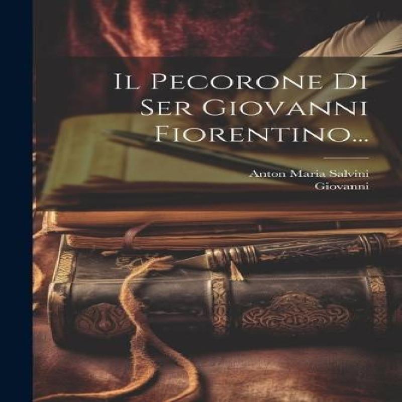 Il Pecorone Di Ser Giovanni Fiorentino... by Giovanni Fiorentino... 9781021278869