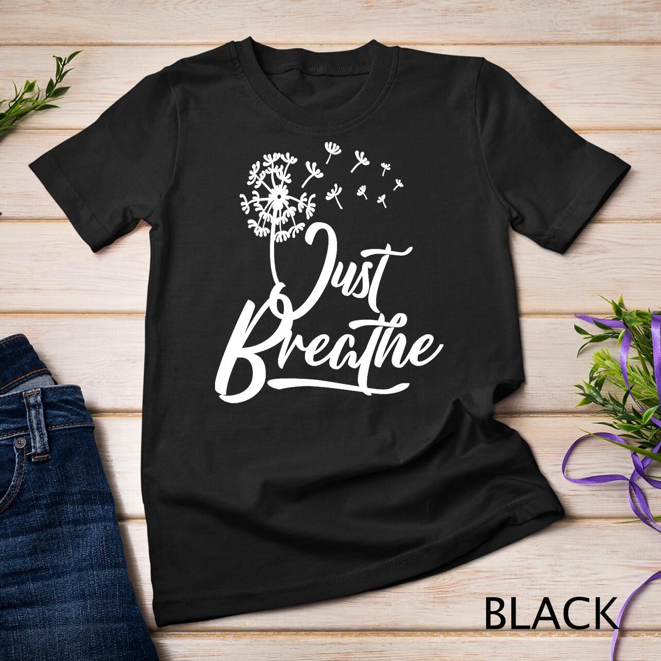 Just Breathe Yoga Meditation Mindfulness Dandelion Wind Unisex T-Shirt Mens Womens Tees Top 3XL