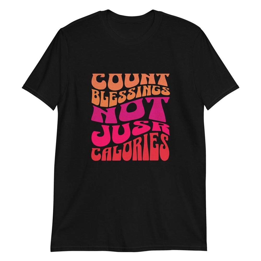 

Count Blessings Not Calories T-Shirt 3XL