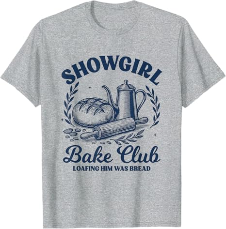 Retro Showgirl Bake Club Loafing Him Was Bread Funny TShirt Womens Fashion Bread Baker Vintage Tee Novelty Gift Short Sleeve