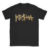 Kesha T Shirt Men 100 Cotton Leisure TShirt Round Collar Tees Short Sleeve Clothes Adult