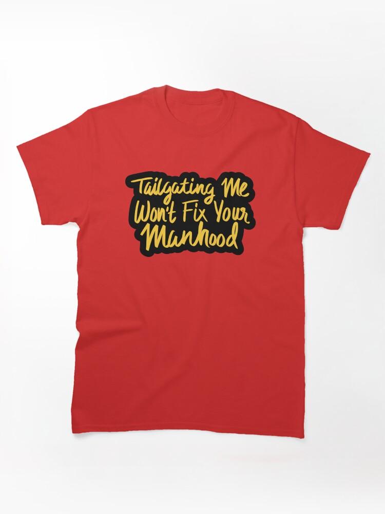 Cross Road Tailgating Me Won't Fix Your Manhood Classic Unisex T-Shirt