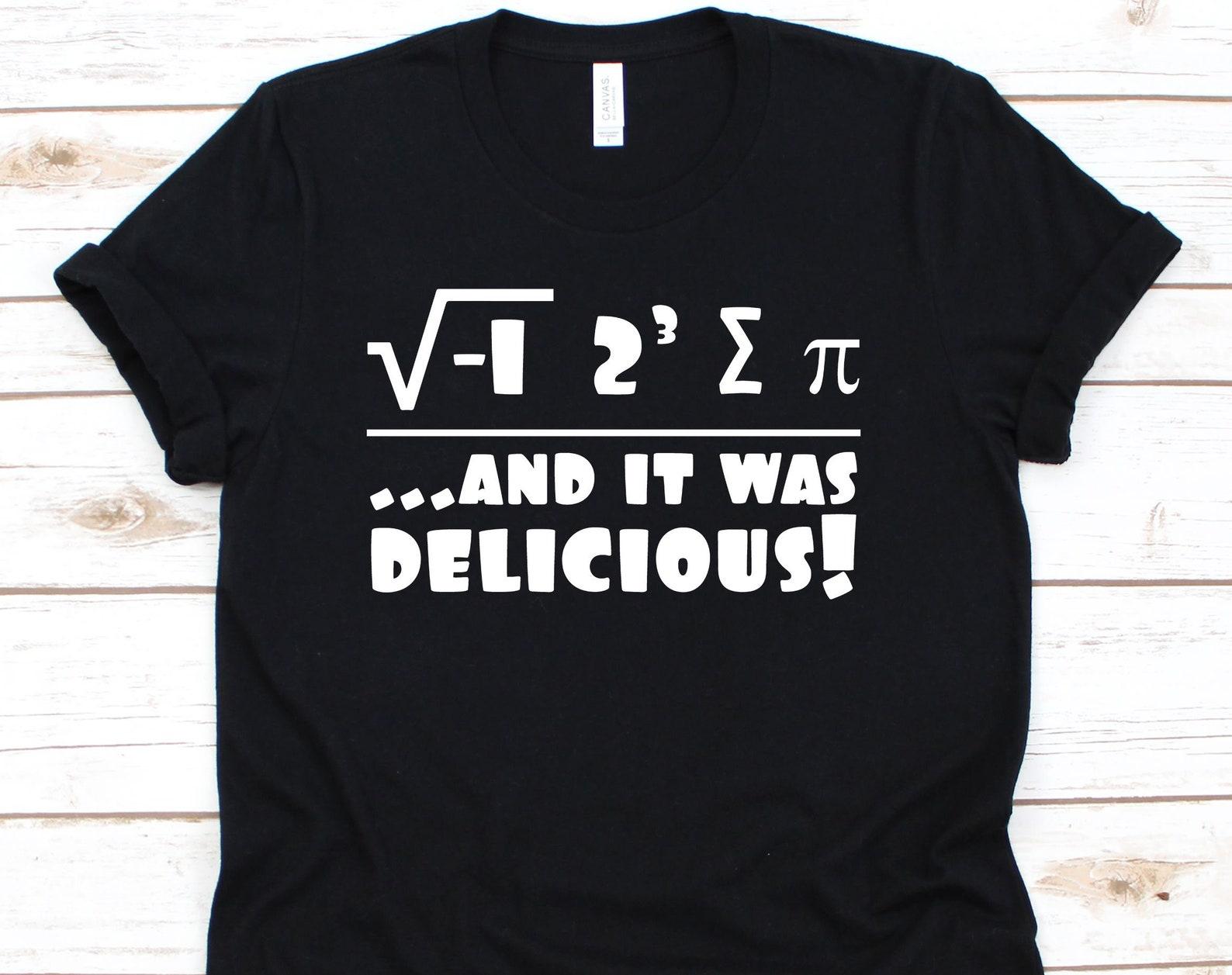 I Ate Some Pie And It Was Delicious Shirt, Pi Day Shirt, Math Teacher Shirt, Pi Day, Funny Math Shirt, Mathematics Shirt S