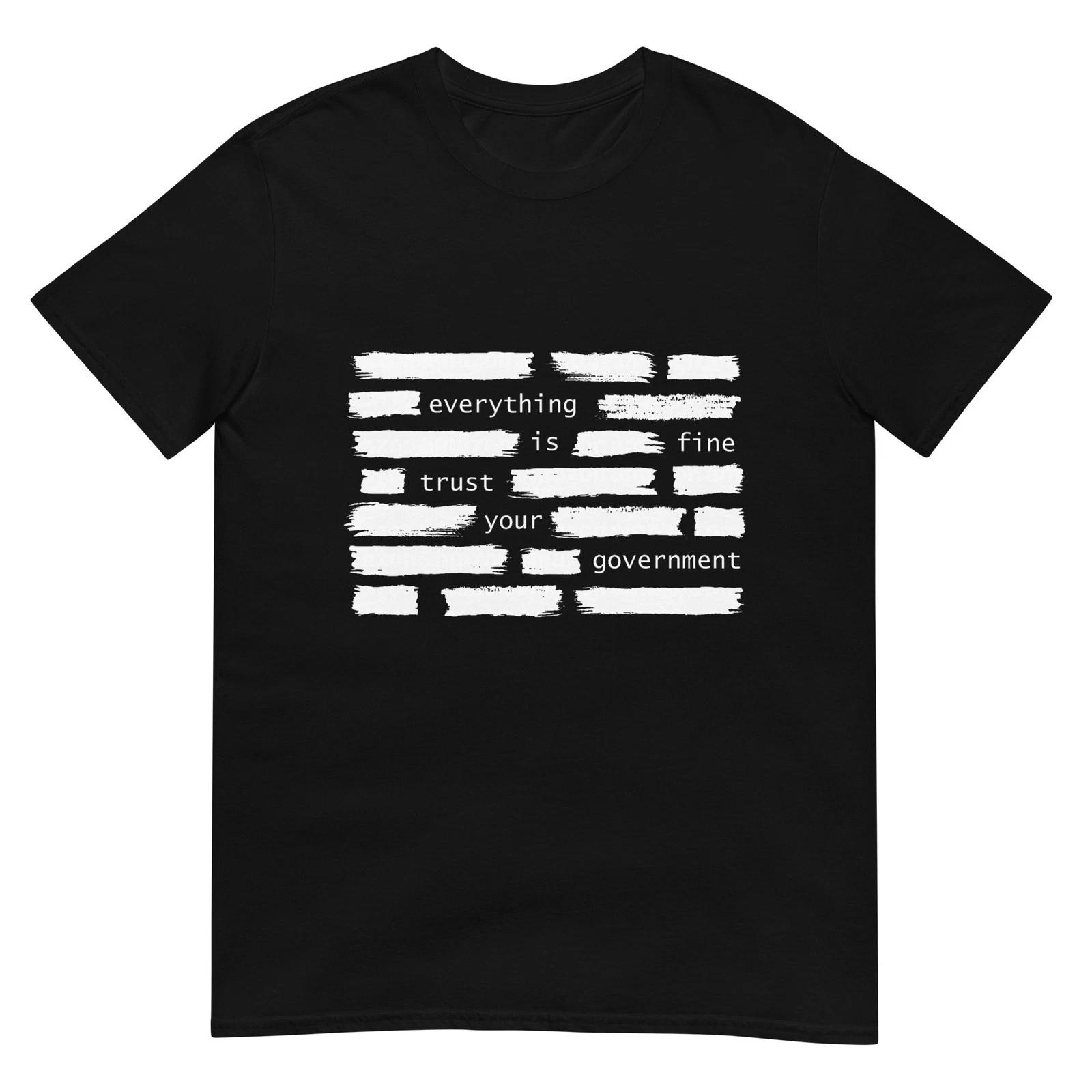 Everything is Fine Trust Your Government T-Shirt 4XL