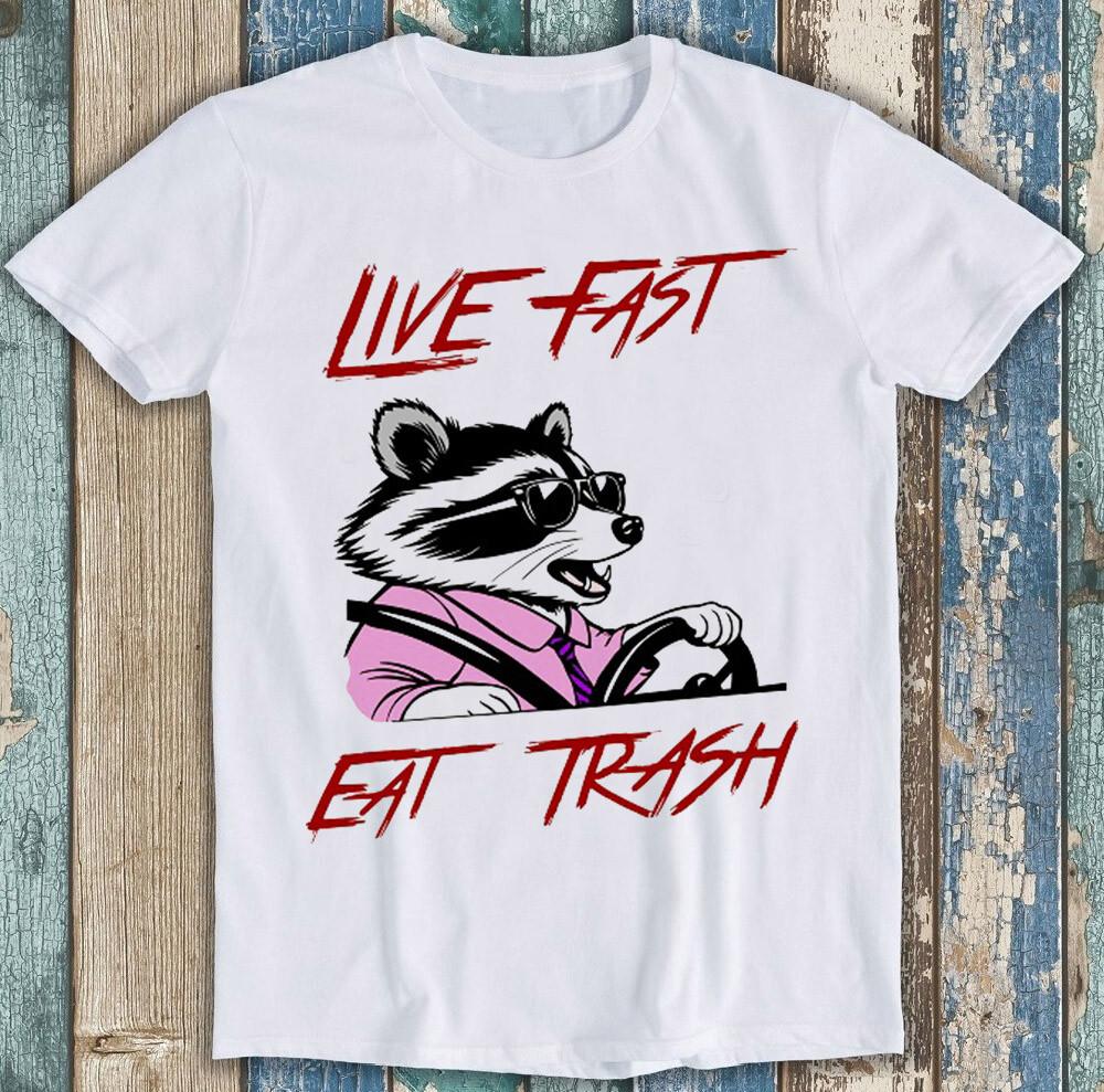 Live Fast Eat Trash Racoon Meme Funny Gift Tee T Shirt 1866