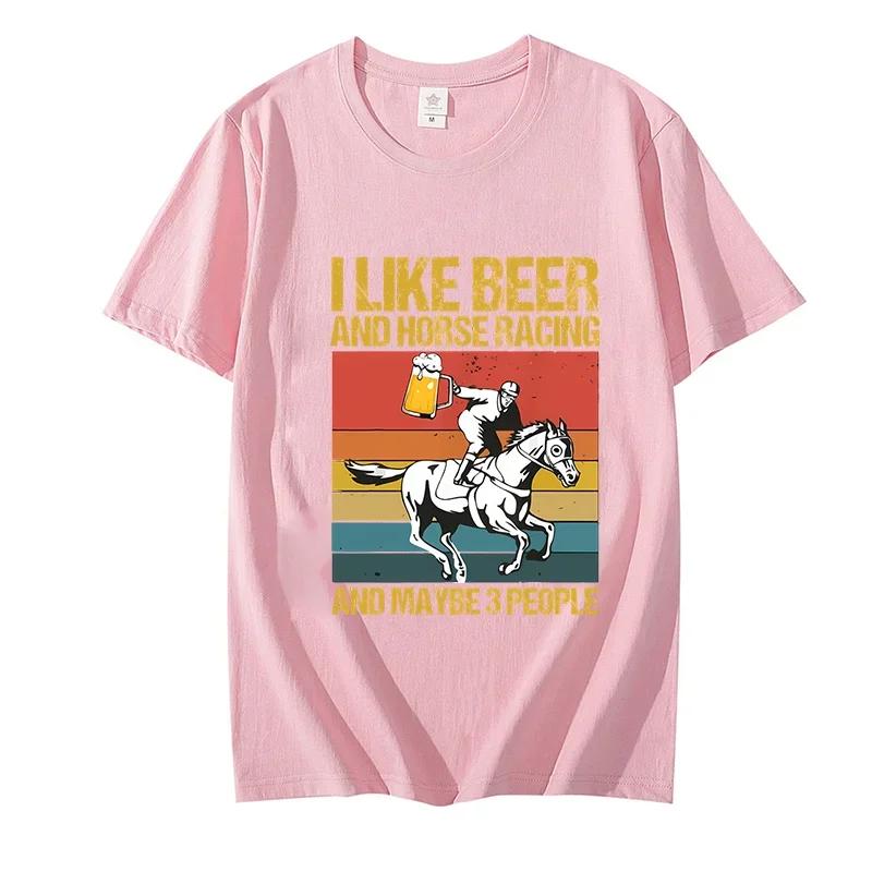 Men's T Shirt I Like Beer and Horse Racing and Maybe 3 People Funny Tshirt Harajuku Fashion Streetwear Oversize Men Brand Tops