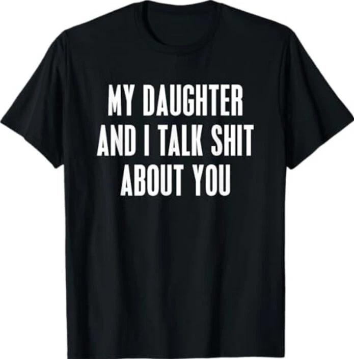 My Daughter and I Talk About You Funny Gift For Mom Dad T-Shirt S