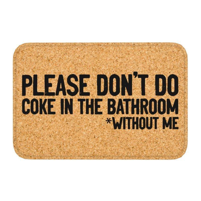 Please Don't Do Coke In The Front Floor Door Entrance Mat Indoor Gift Bath Kitchen Doormat Bedroom Carpet Rug Home Decoration
