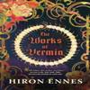 The Works of Vermin by Hiron Ennes Hardback Book 9781529073652