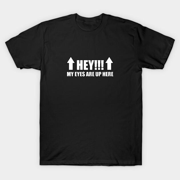 Asian Size Men Black Print T-shirt Hey!!! My Eyes Are Up Here No-Cut Print Cotton Tshirt 2XL чёрный