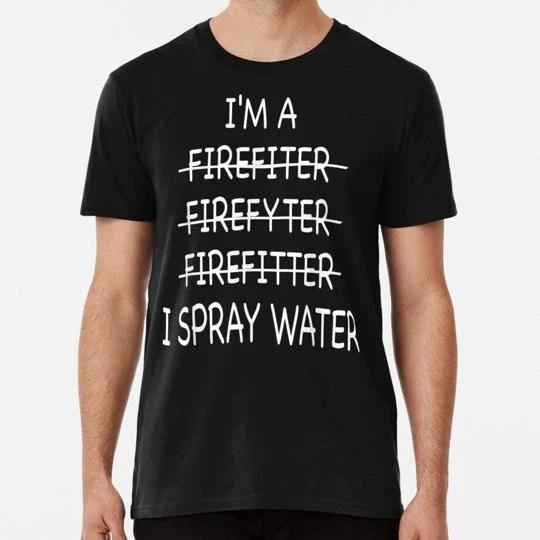 Im A Firefighter Funny Mens I Spray Water Fire Rescue Gift S-5XL USA T-Shirt S