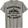 Mountains Aren't Funny They're Hill Areas Dad Joke Word Pun T-Shirt Size