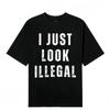 I Just Look Illegal T-Shirt – Funny Immigration Statement Tee Tshirt Cotton Shor