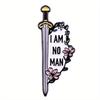 “I AM NO MAN" Letter Pin Fun Game Sword Brooch Badge Bags Accessories Gift