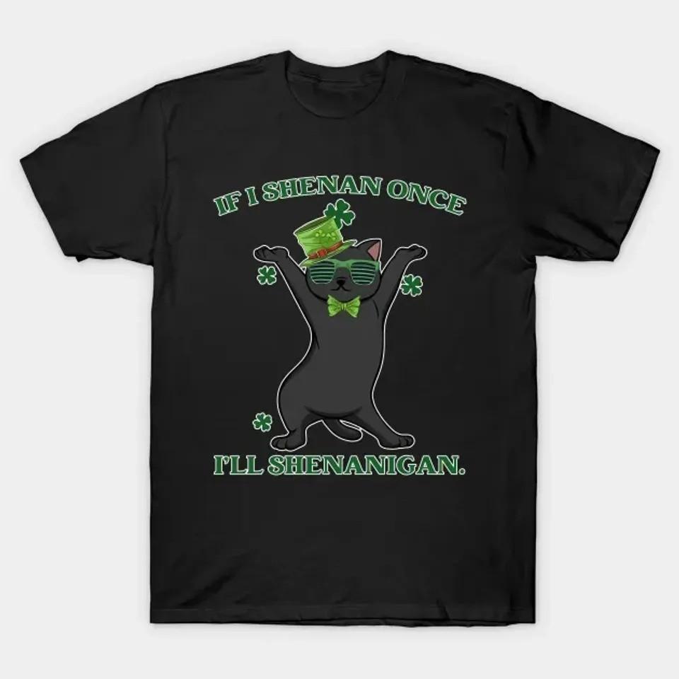 If I Shenan Once, I will Shenanigan. St. Patricks Day, St Patricks Day TShirt XXL
