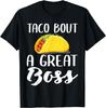 Taco Bout A Great Boss Funny Taco Lover Best Boss Ever Gift T-Shirt