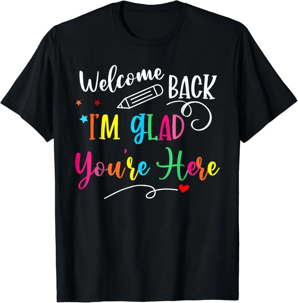 Welcome Back I_m Glad You_re Here Back To School Teacher Gift Unisex T-Shirt