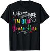 Welcome Back I_m Glad You_re Here Back To School Teacher Gift Unisex T-Shirt