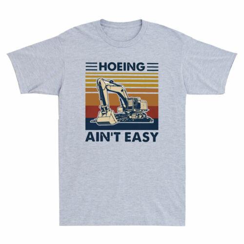Retro Excavator Hoeing Ain t Easy Funny Saying Gift Vintage Men Cotton T-shirt XXXL