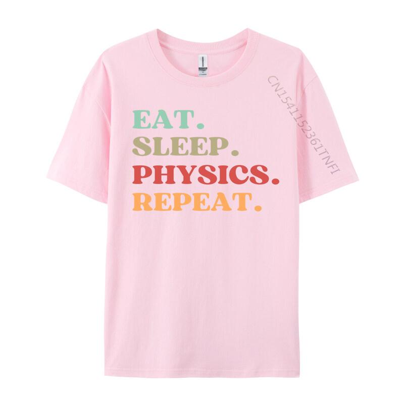Funny Eat Sleep Physics Repeat Tshirts Normal T Shirt Loose Natural Cotton Tops  Tees Mens Tshirts