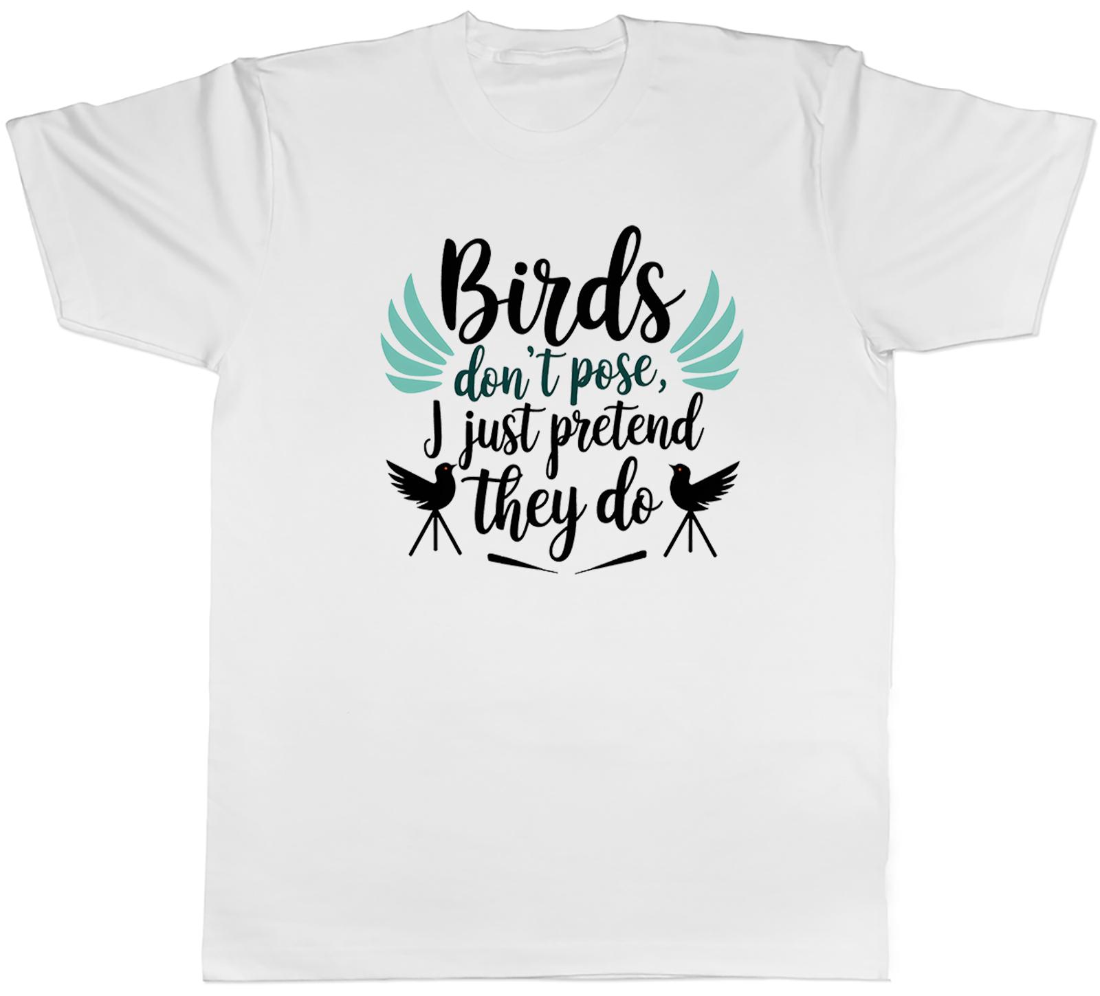 BIRDS DONT POSE I JUST PRETEND THEY DO FUNNY UnisexS TSHIRT TEE GIFT TOP S