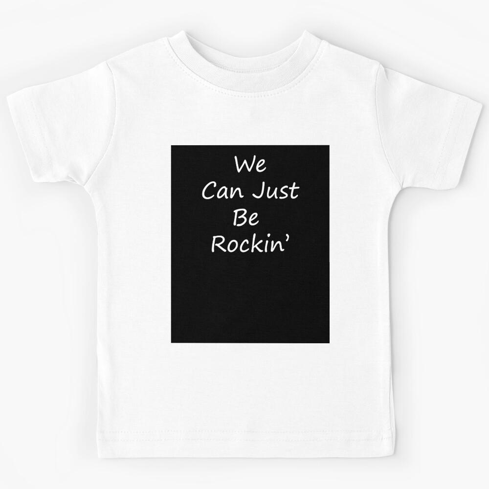 We Can Just Be Rockin  XO Kids T-Shirt 110