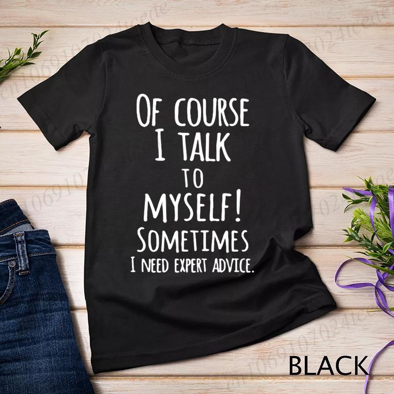 Funny of Course I Talk To Myself Sometimes I Need Expert Advice Graphic T-shirt Men Casual Tshirt Fashion Summer T Shirt Clothes