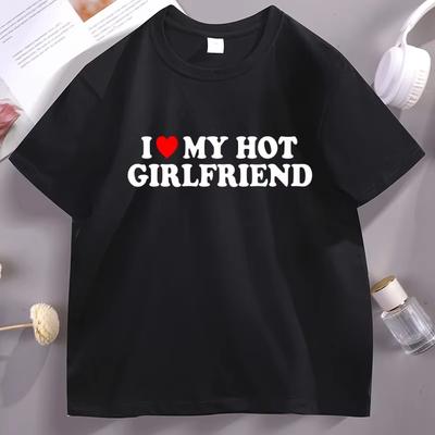 I Love My Hot Girlfriend TShirt Casual Cotton Short Sleeve Round Neck Tshirt Streetwear Soft Breathable Loose Tees Male Clothes