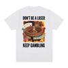 Don't Be A Loser Keep Gambling Unisex Meme T-Shirt Roulette and Poker Graphic Tshirts for Men Vintage Oversized Women T Shirt