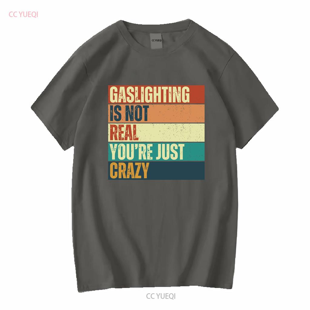 Gaslighting Isnt Real T Shirt Gaslight Sarcastic Boyfriend Gaslighted Funny Meme Offensive Inappropriate Vintage Washed Homme
