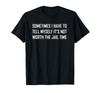 Sometimes I Tell Myself, It's Not Worth the Jail Time Funny T Shirt Tee