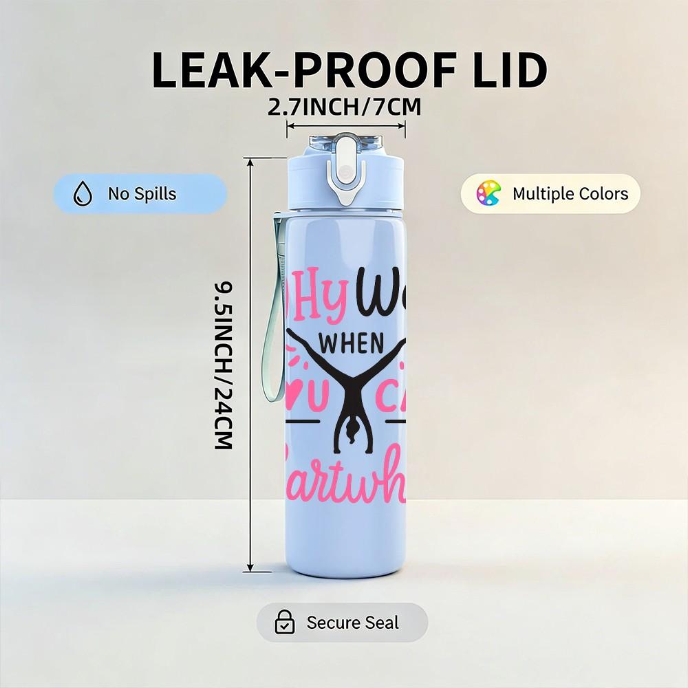1PC Why Walk Cartwheel Quote 750ml Color Plastic Sports Water Bottle Leakproof Flip Straw Lid Suitable for Sports Office Home Use