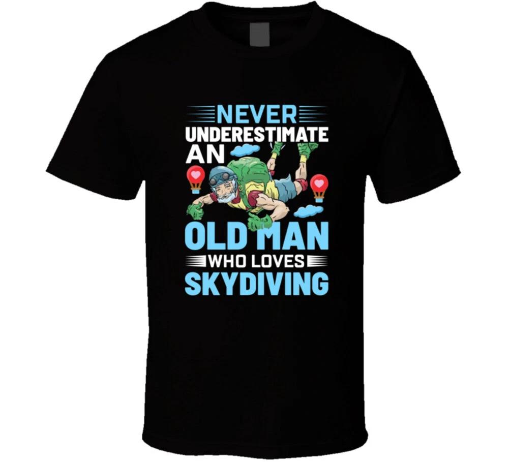 Never Underestimate An Old Man Who Loves Skydiving Funny T Shirt M