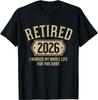 Retired 2026 Retireunisext I Worked My Whole Life For This TShirt