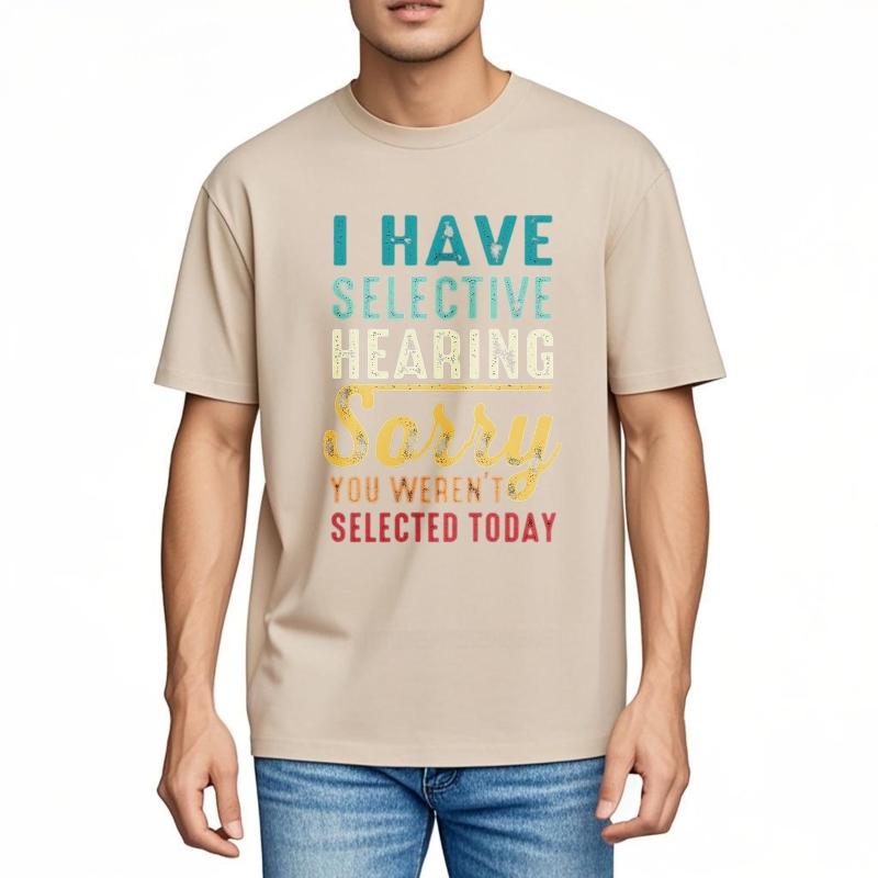 Cotton summer Men tshirt I Have Selective Hearing Sorry You Werent Selected Today Short Sleeve Printed Round Neck tops