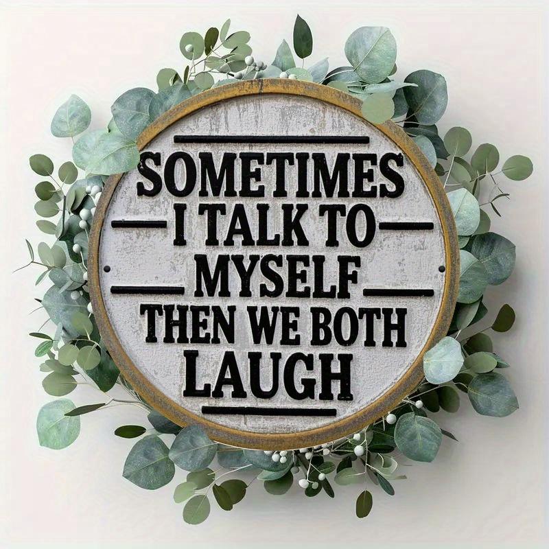 

2d Flat 20*20cm, Sometimes I Talk To Myself and Then We All Laugh Circular Wooden Wall Decoration, Suitable for Entrance, Porch, Living Room, Garden 20*20cm