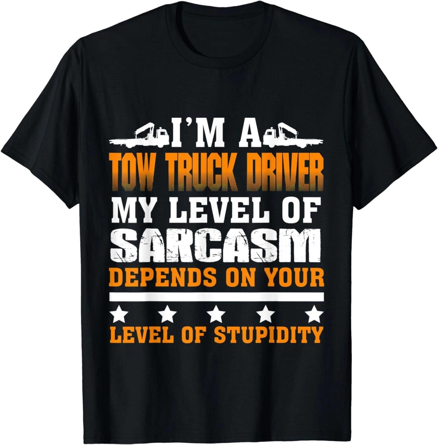 I m a Tow truck driver my level of sarcasm depends on your l Gift Unisex T-Shirt M