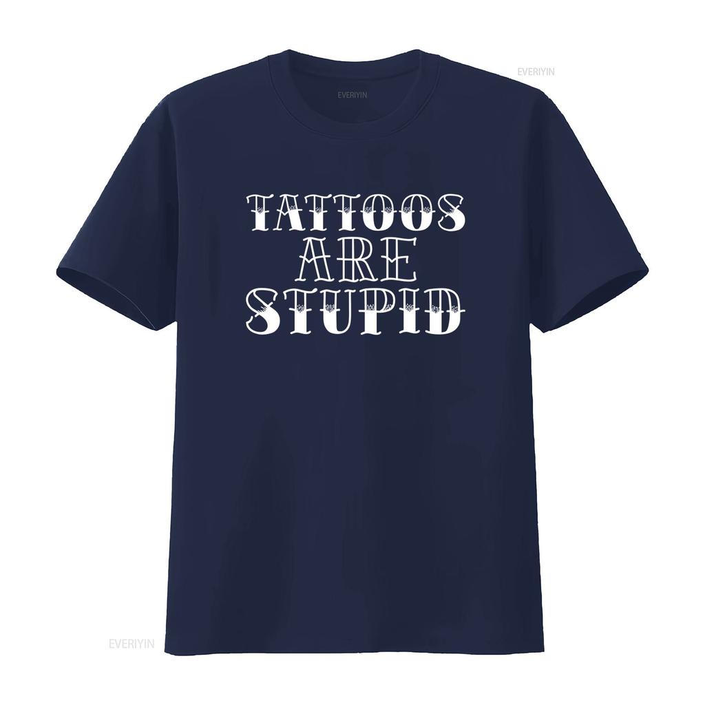 Tattoos are Stupid Sarcastic Humor T shirt Popular Trendy for Fashion Lovers vintage Washed Casual Stylish Comfortable