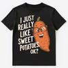 Ich bin einfach total auf Süßkartoffeln fixiert Ok Unisex T-Shirt