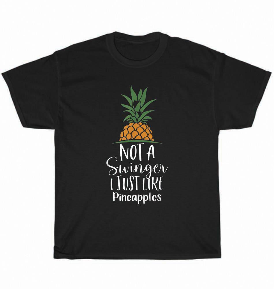 Not A Swinger I Just Like Pineapples Pineapple T-Shirt Unisex Funny Tee Gift NEW