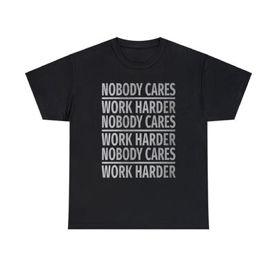 Nobody Cares Work Harder Graphic Print Short Sleeve Crew Unisex Heavy Cotton Tee
