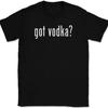 Got Vodka T-Shirt Tee Funny Drinking Party Bar Gift