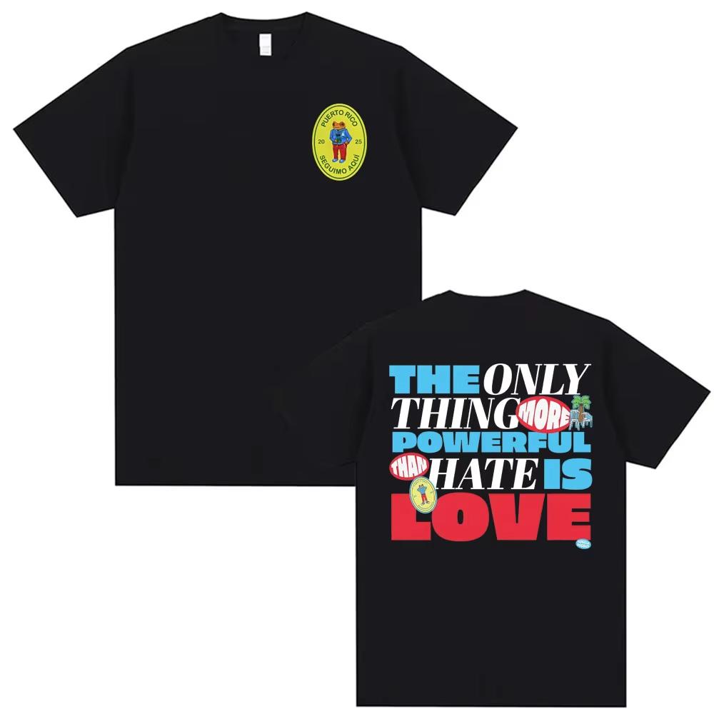 

ZX Bad Bunny The Only Thing More Powerful Than Hate Is Lovenm Tee Shirt Men Women Harajuku pure Cotton Fashion Tshirt Streetwear S