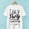 Funny T Shirt I Like To Party And By Mean Take Naps Gifts For Him